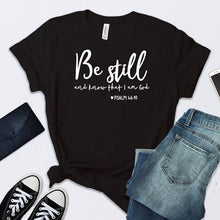 Load image into Gallery viewer, Be Still And Know That I Am God T-shirt