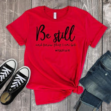 Load image into Gallery viewer, Be Still And Know That I Am God T-shirt